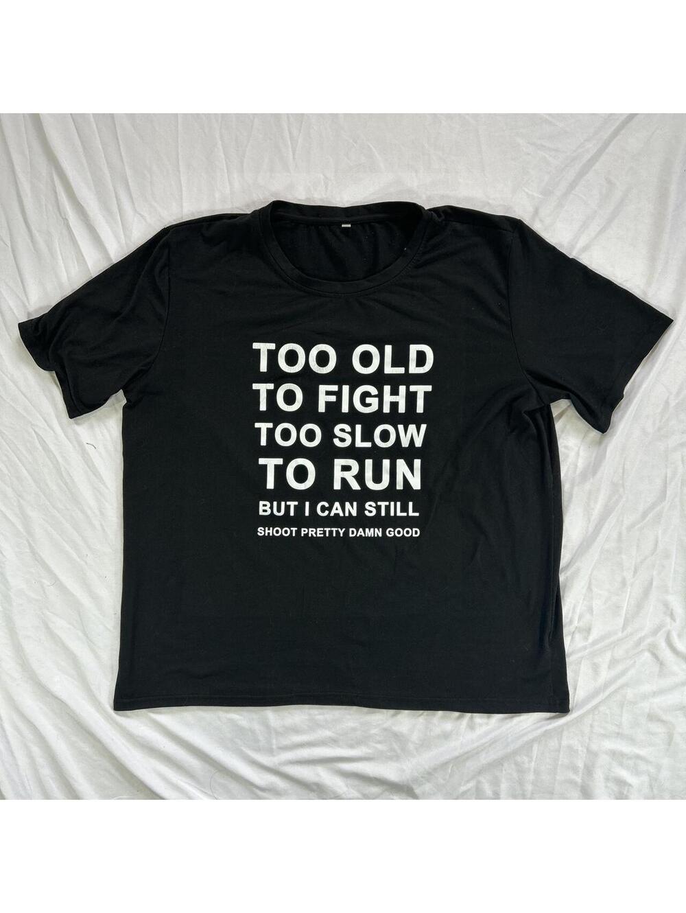 Too Old To Fight Too Slow To Run Graphic Tee.